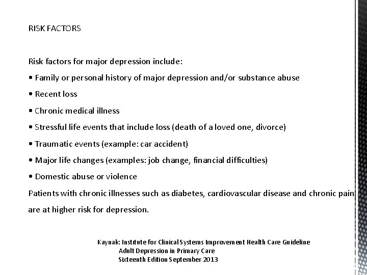 RISK FACTORS Risk factors for major depression include: • Family or personal history of