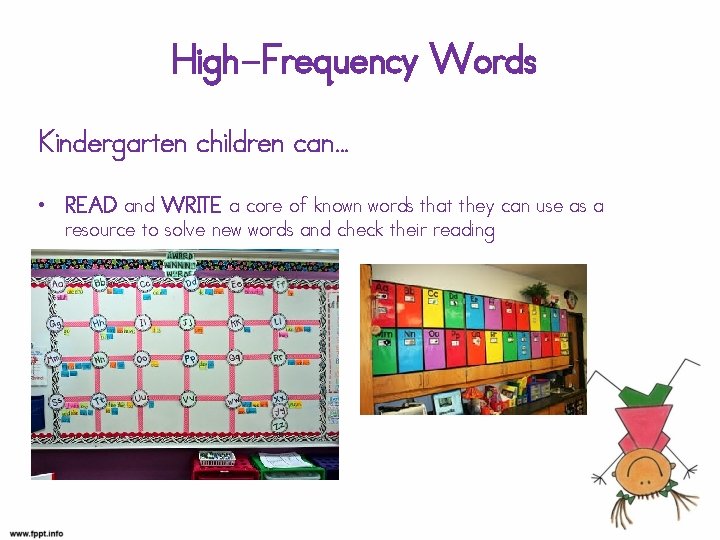 High-Frequency Words Kindergarten children can… • READ and WRITE a core of known words