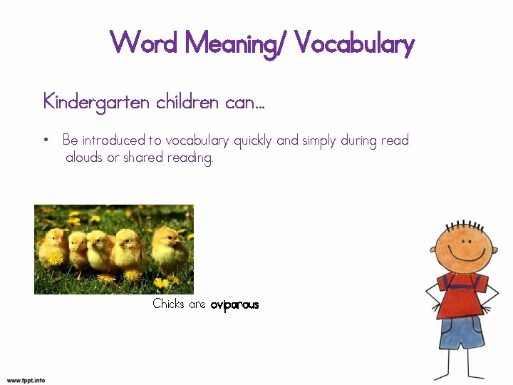 Word Meaning/ Vocabulary Kindergarten children can… • Be introduced to vocabulary quickly and simply