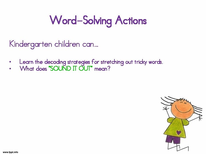 Word-Solving Actions Kindergarten children can… • • Learn the decoding strategies for stretching out