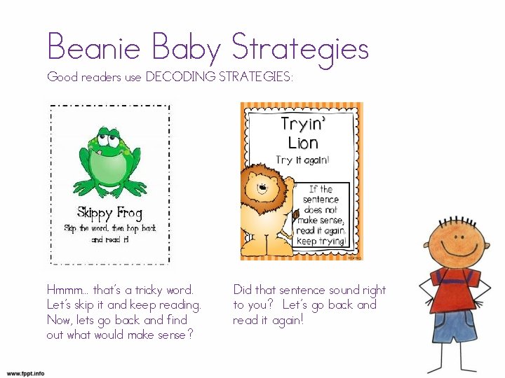 Beanie Baby Strategies Good readers use DECODING STRATEGIES: Hmmm… that’s a tricky word. Let’s