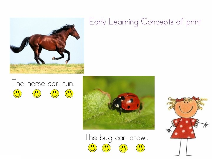 Early Learning Concepts of print The horse can run. The bug can crawl. 