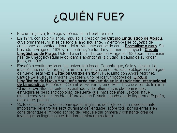 ¿QUIÉN FUE? • • Fue un lingüista, fonólogo y teórico de la literatura ruso.