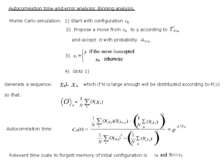 Autocorrelation time and error analysis: Binning analysis. Monte Carlo simulation: 1) Start with configuration