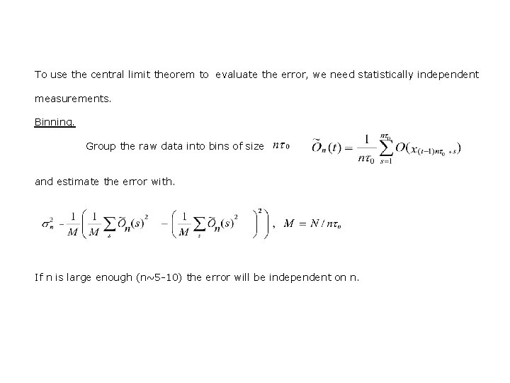 To use the central limit theorem to evaluate the error, we need statistically independent