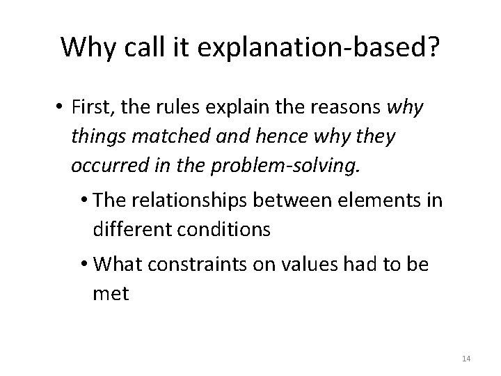 Why call it explanation-based? • First, the rules explain the reasons why things matched