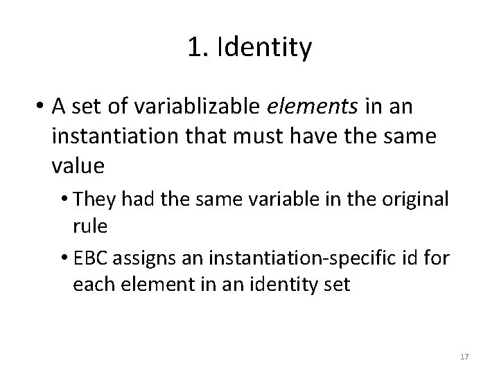 1. Identity • A set of variablizable elements in an instantiation that must have