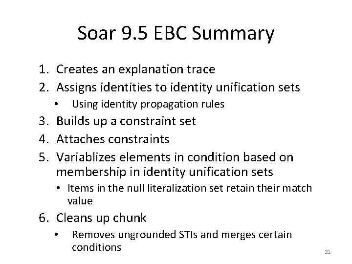 Soar 9. 5 EBC Summary 1. Creates an explanation trace 2. Assigns identities to