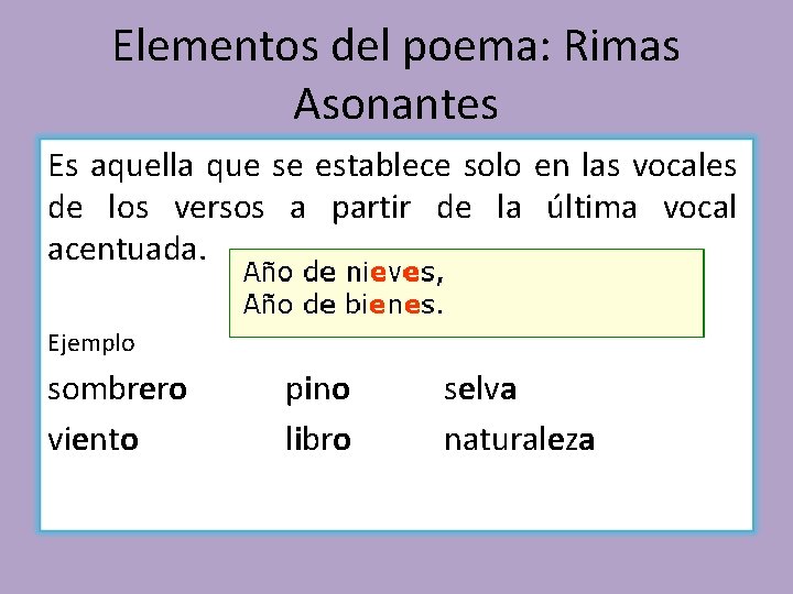Elementos del poema: Rimas Asonantes Es aquella que se establece solo en las vocales