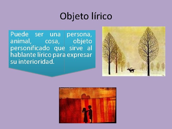 Objeto lírico Puede ser una persona, animal, cosa, objeto personificado que sirve al hablante