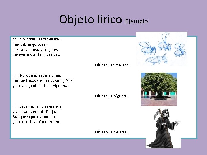 Objeto lírico Ejemplo v Vosotras, las familiares, inevitables golosas, vosotras, moscas vulgares me evocáis