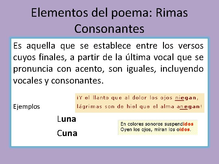 Elementos del poema: Rimas Consonantes Es aquella que se establece entre los versos cuyos