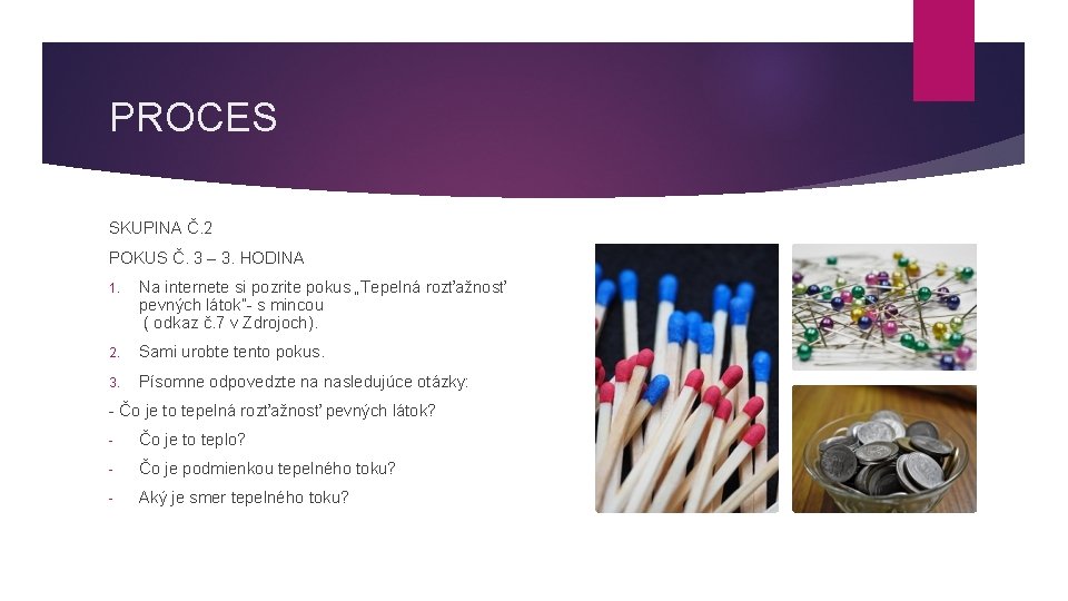 PROCES SKUPINA Č. 2 POKUS Č. 3 – 3. HODINA 1. Na internete si