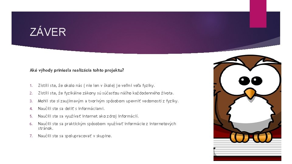 ZÁVER Aké výhody priniesla realizácia tohto projektu? 1. Zistili ste, že okolo nás (