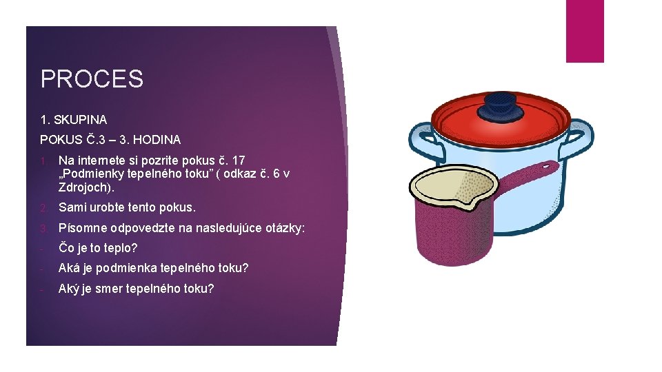 PROCES 1. SKUPINA POKUS Č. 3 – 3. HODINA 1. Na internete si pozrite