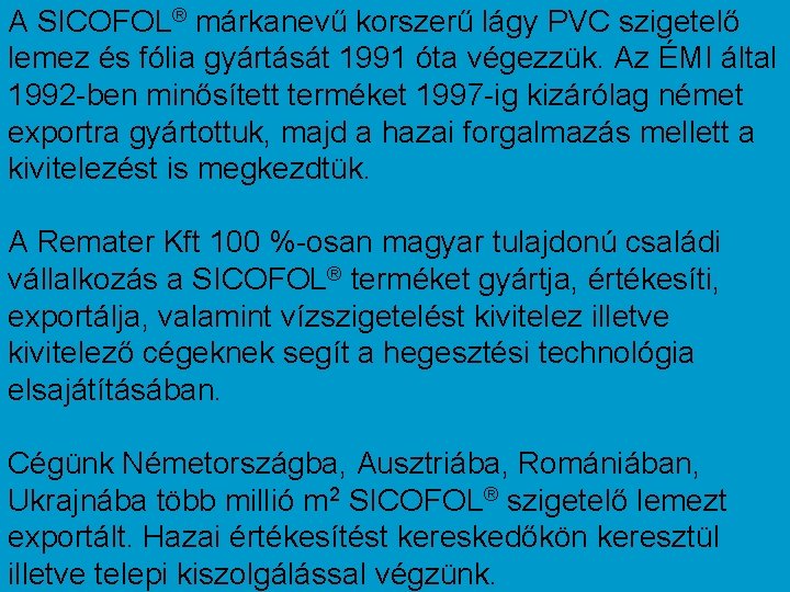 A SICOFOL® márkanevű korszerű lágy PVC szigetelő lemez és fólia gyártását 1991 óta végezzük.