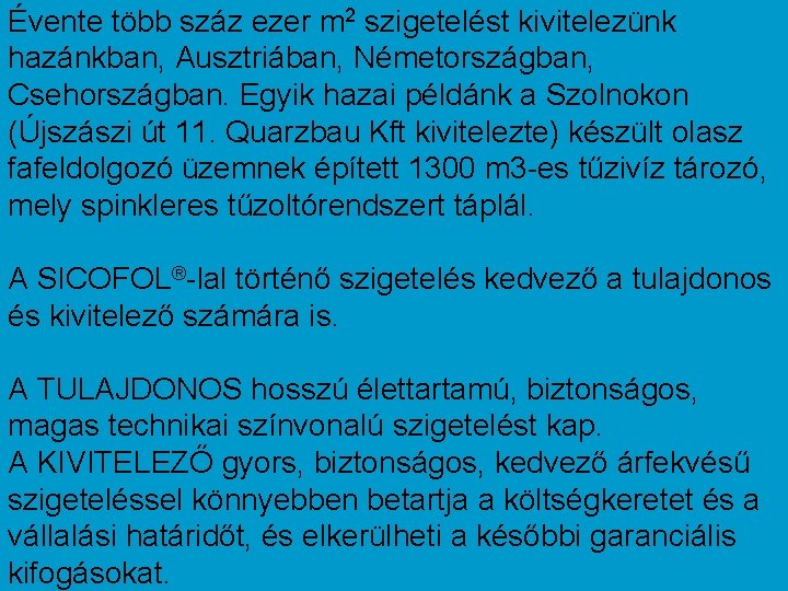 Évente több száz ezer m 2 szigetelést kivitelezünk hazánkban, Ausztriában, Németországban, Csehországban. Egyik hazai