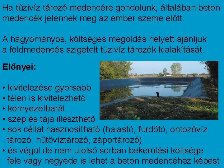 Ha tűzivíz tározó medencére gondolunk, általában beton medencék jelennek meg az ember szeme előtt.