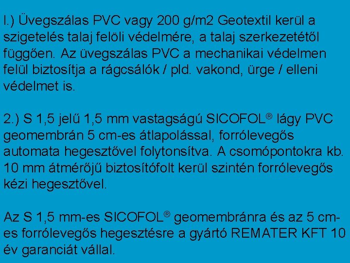 l. ) Üvegszálas PVC vagy 200 g/m 2 Geotextil kerül a szigetelés talaj felöli