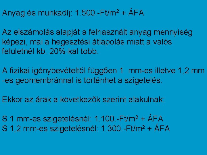 Anyag és munkadíj: 1. 500. -Ft/m 2 + ÁFA Az elszámolás alapját a felhasznált