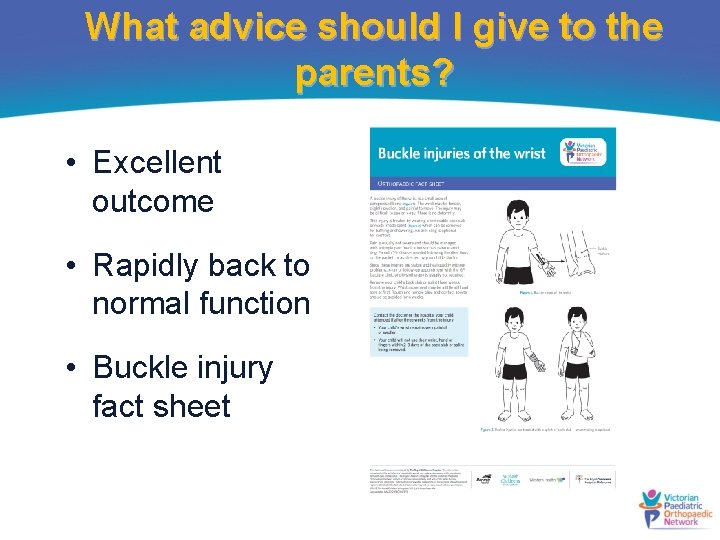 What advice should I give to the parents? • Excellent outcome • Rapidly back