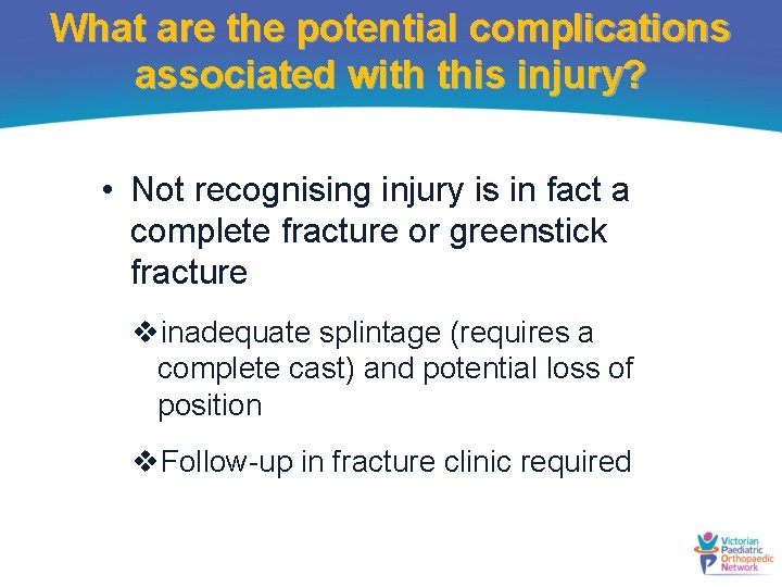 What are the potential complications associated with this injury? • Not recognising injury is