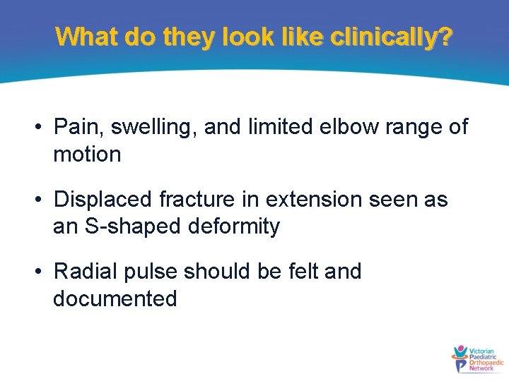 What do they look like clinically? • Pain, swelling, and limited elbow range of