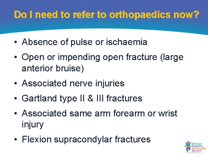 Do I need to refer to orthopaedics now? • Absence of pulse or ischaemia
