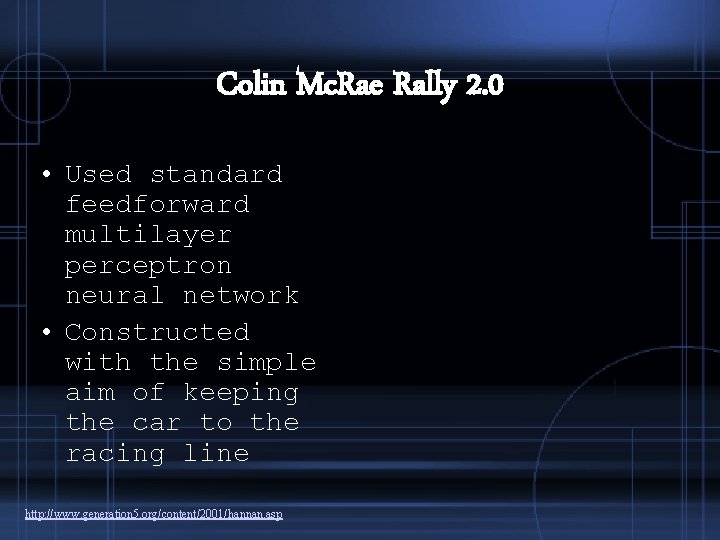 Colin Mc. Rae Rally 2. 0 • Used standard feedforward multilayer perceptron neural network Colin Mc. Rae Rally 2. 0 • Used standard feedforward multilayer perceptron neural network