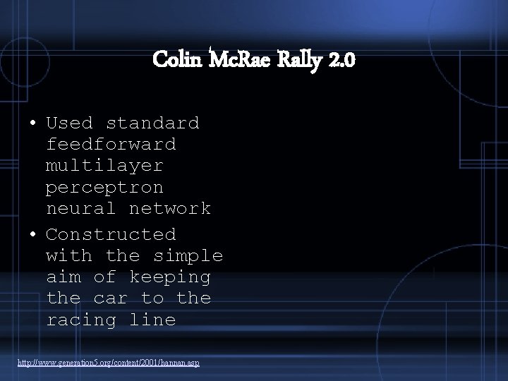 Colin Mc. Rae Rally 2. 0 • Used standard feedforward multilayer perceptron neural network