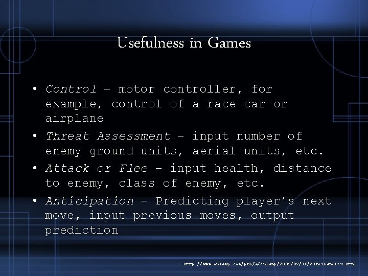 Usefulness in Games • Control – motor controller, for example, control of a race