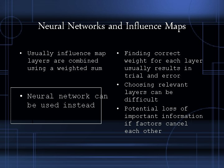 Neural Networks and Influence Maps • Usually influence map layers are combined using a