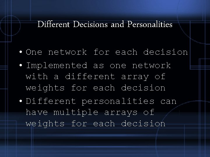 Different Decisions and Personalities • One network for each decision • Implemented as one Different Decisions and Personalities • One network for each decision • Implemented as one
