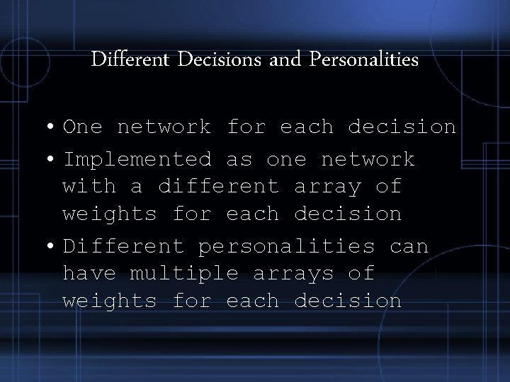 Different Decisions and Personalities • One network for each decision • Implemented as one