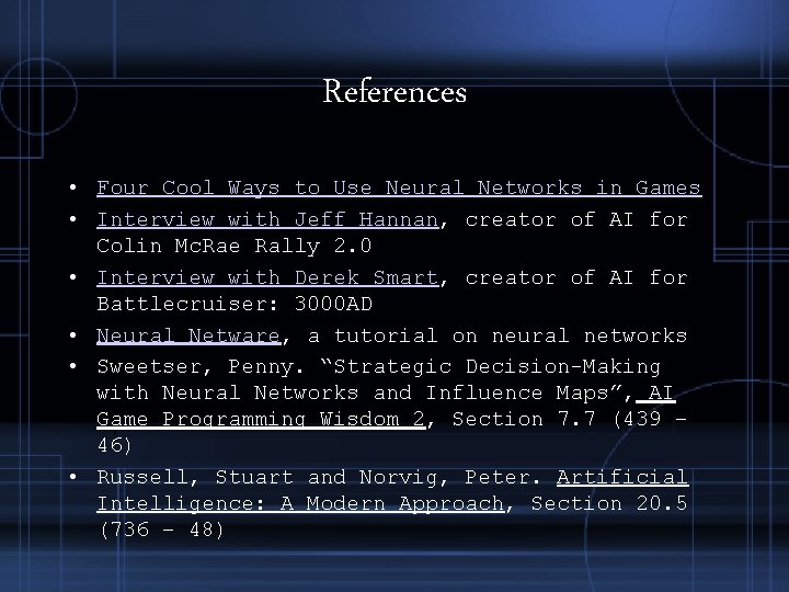 References • Four Cool Ways to Use Neural Networks in Games • Interview with