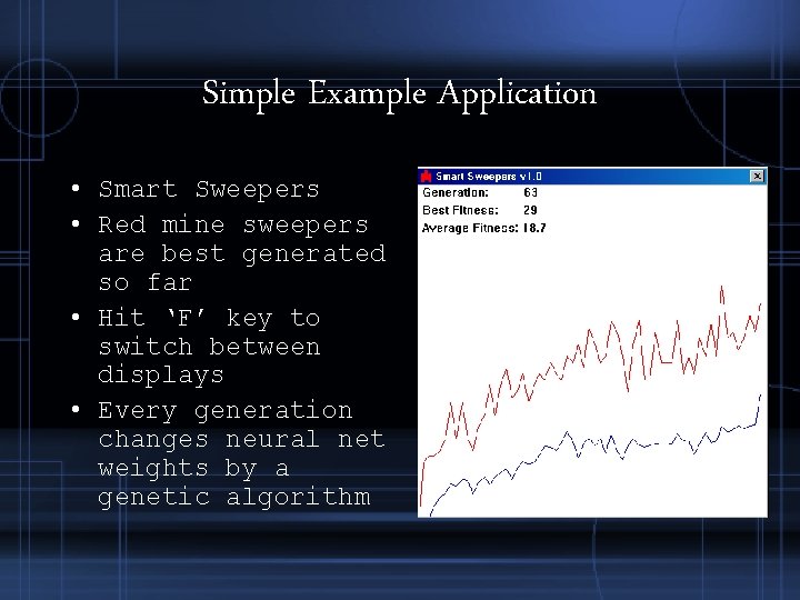 Simple Example Application • Smart Sweepers • Red mine sweepers are best generated so Simple Example Application • Smart Sweepers • Red mine sweepers are best generated so