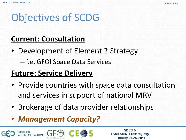 www. earthobservations. org www. gfoi. org Objectives of SCDG Current: Consultation • Development of