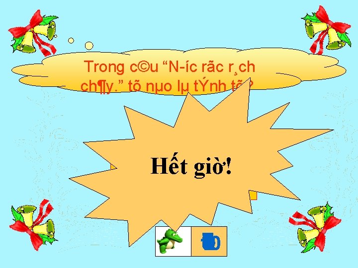 Trong c©u “N íc rãc r¸ch ch¶y. ” tõ nµo lµ tÝnh tõ? Hết.