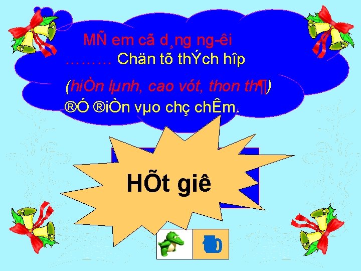 MÑ em cã d¸ng ng êi ……… Chän tõ thÝch hîp (hiÒn lµnh, cao