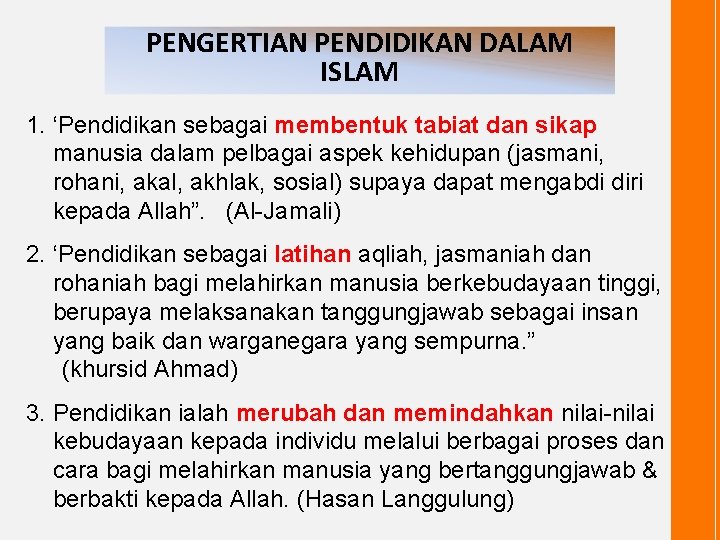 PENGERTIAN PENDIDIKAN DALAM ISLAM 1. ‘Pendidikan sebagai membentuk tabiat dan sikap manusia dalam pelbagai
