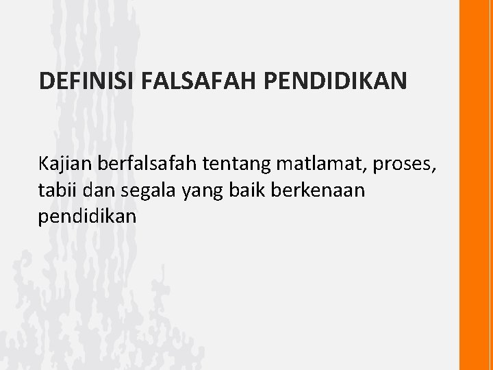DEFINISI FALSAFAH PENDIDIKAN Kajian berfalsafah tentang matlamat, proses, tabii dan segala yang baik berkenaan