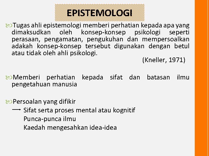 EPISTEMOLOGI Tugas ahli epistemologi memberi perhatian kepada apa yang dimaksudkan oleh konsep-konsep psikologi seperti