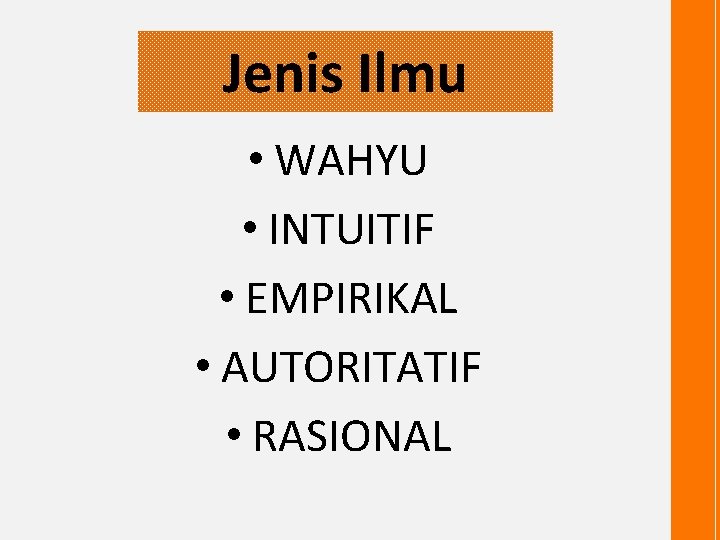 Jenis Ilmu • WAHYU • INTUITIF • EMPIRIKAL • AUTORITATIF • RASIONAL 