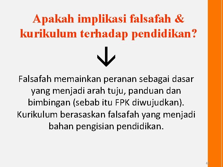 Apakah implikasi falsafah & kurikulum terhadap pendidikan? Falsafah memainkan peranan sebagai dasar yang menjadi