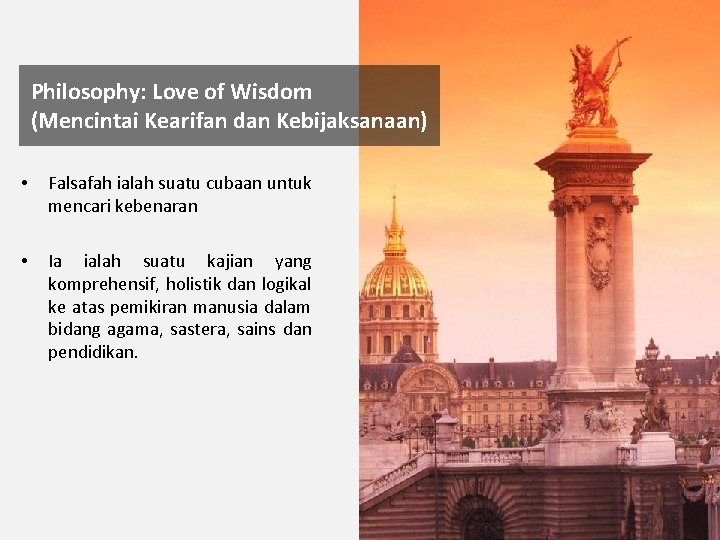 Philosophy: Love of Wisdom (Mencintai Kearifan dan Kebijaksanaan) • Falsafah ialah suatu cubaan untuk