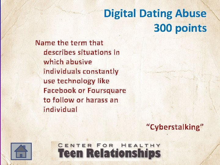 Digital Dating Abuse 300 points Name the term that describes situations in which abusive