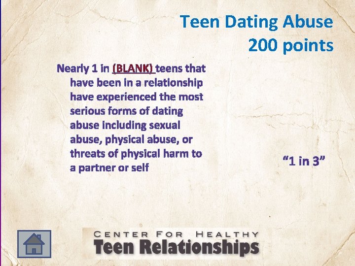 Teen Dating Abuse 200 points Nearly 1 in (BLANK) teens that have been in
