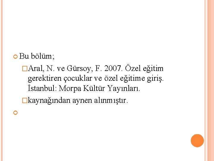  Bu bölüm; �Aral, N. ve Gürsoy, F. 2007. Özel eğitim gerektiren çocuklar ve