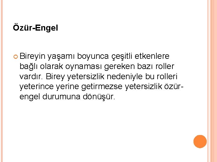 Özür-Engel Bireyin yaşamı boyunca çeşitli etkenlere bağlı olarak oynaması gereken bazı roller vardır. Birey