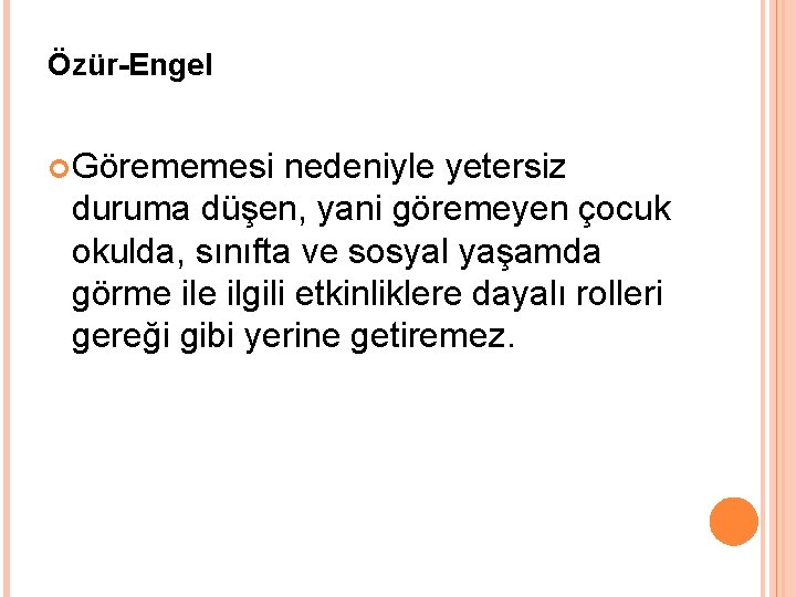 Özür-Engel Görememesi nedeniyle yetersiz duruma düşen, yani göremeyen çocuk okulda, sınıfta ve sosyal yaşamda